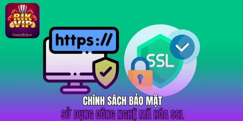 Chính sách bảo mật sử dụng công nghệ mã hóa SSL 