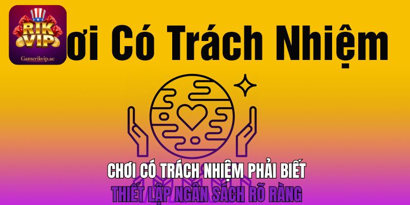 Chơi có trách nhiệm phải biết thiết lập ngân sách rõ ràng 