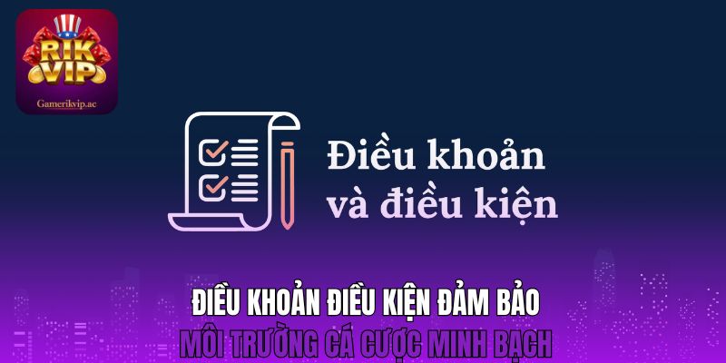 Điều khoản điều kiện đảm bảo môi trường cá cược minh bạch 