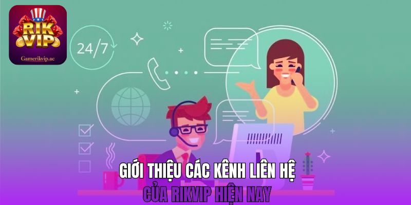 Giới thiệu các kênh liên hệ Rikvip hiện nay 
