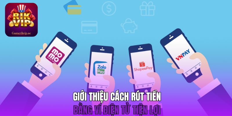 Giới thiệu cách rút tiền bằng ví điện tử tiện lợi 