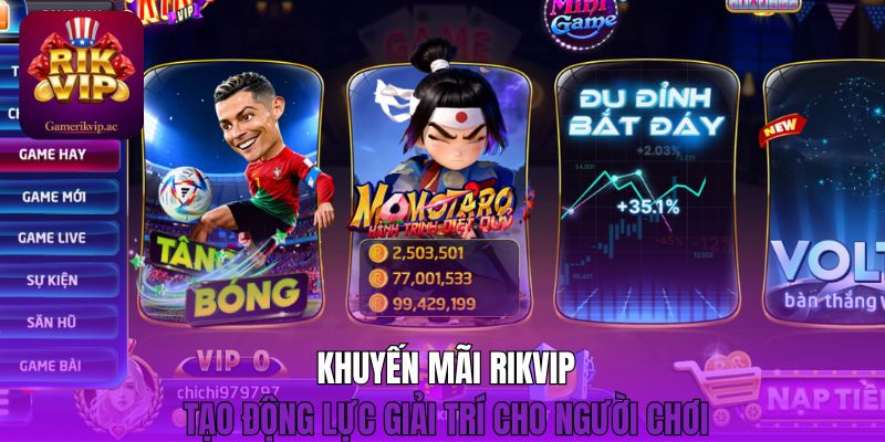 Khuyến mãi Rikvip tạo động lực giải trí cho người chơi 