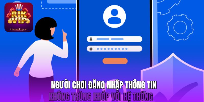 Người chơi đăng nhập thông tin không trùng khớp với hệ thống 